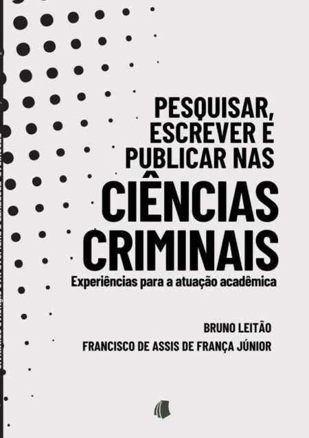 Pesquisar, Escrever E Publicar Nas Ciências Criminais:experiências para a atuação acadêmica