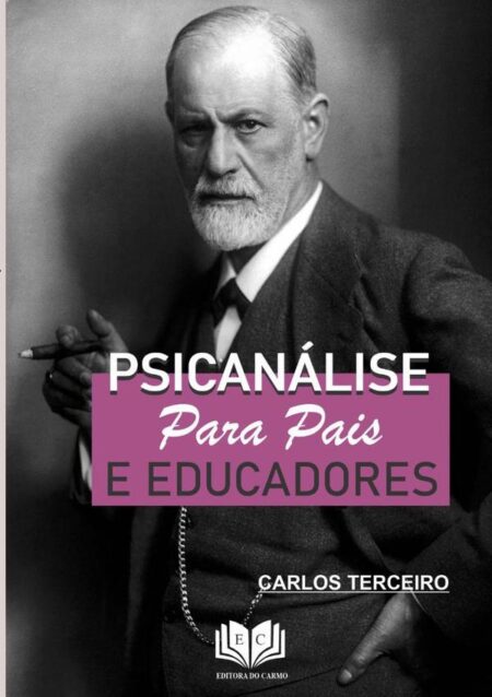 Psicanálise:PARA PAIS E EDUCADORES