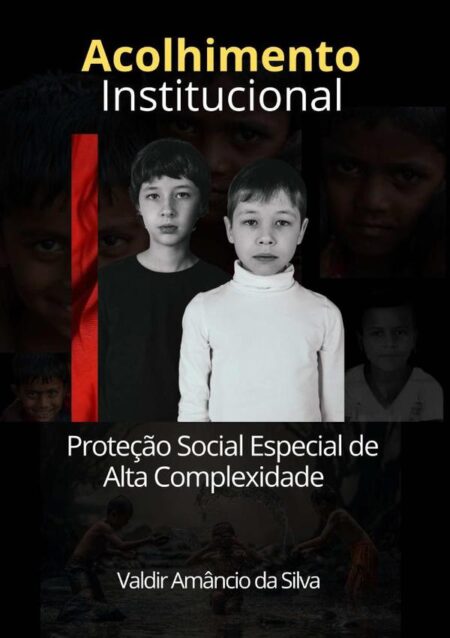 Acolhimento Institucional:Proteção Social Especial de Alta complexidade