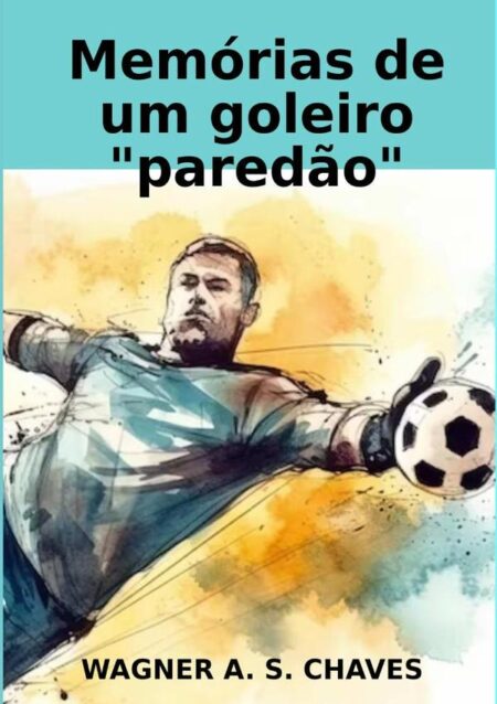 Memórias De Um Goleiro "paredão"