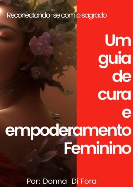 Reconectando-se Com O Sagrado:Um guia de cura e empoderamento feminino