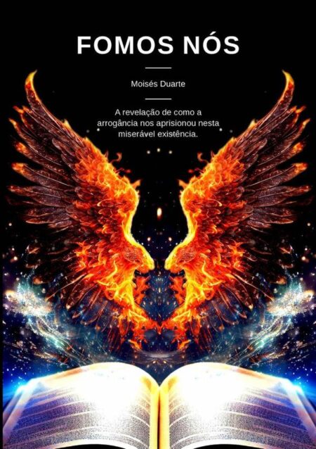 Fomos Nós:A revelação de como a arrogância nos aprisionou nesta miserável existência.