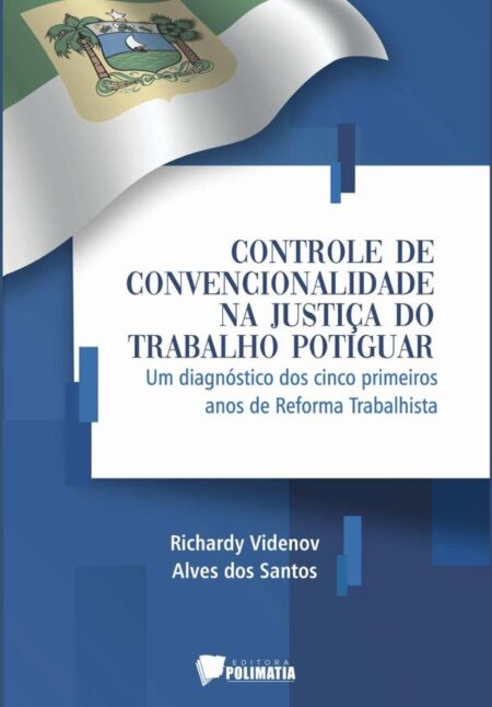 Controle De Convencionalidade Na Justiça Do Trabalho Potiguar:um diagnóstico dos cinco primeiros anos de reforma trabalhista