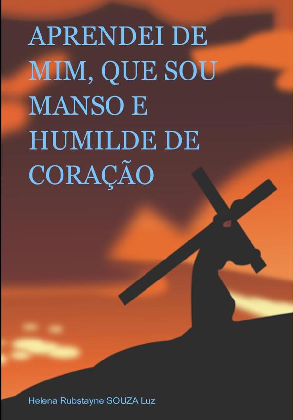 Aprendei De Mim, Que Sou Manso E Humilde De Coração