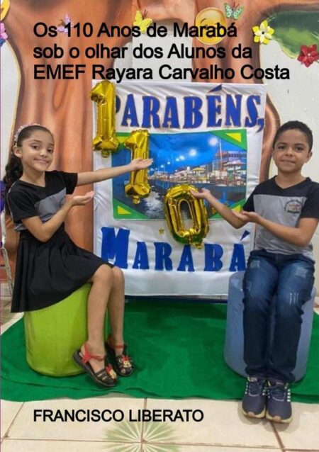 Os 110 Anos De Marabá Sob O Olhar Dos Alunos Da Emef Rayara Carvalho Costa