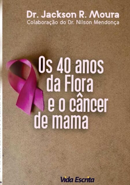 40 Anos Da Flora E O Câncer De Mama:Câncer de mama
