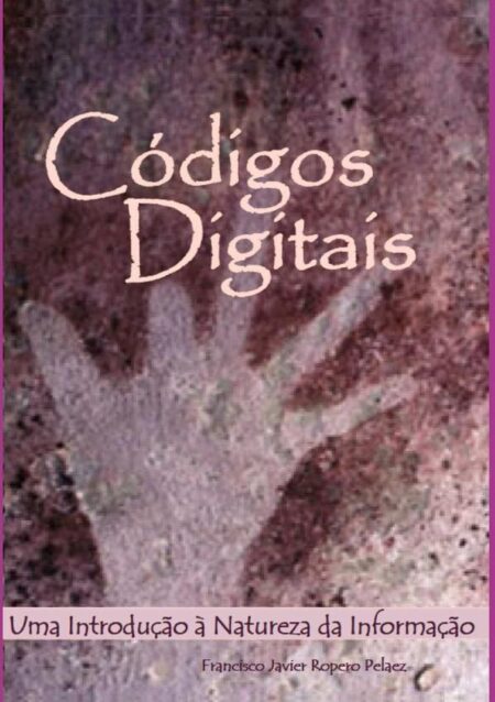 Códigos Digitais:Uma introdução à natureza da informação.