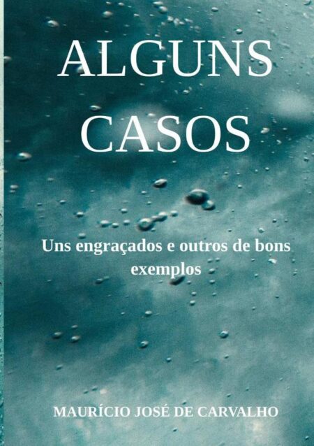 Alguns Casos:Uns Engraçados Outros de bons exemplos