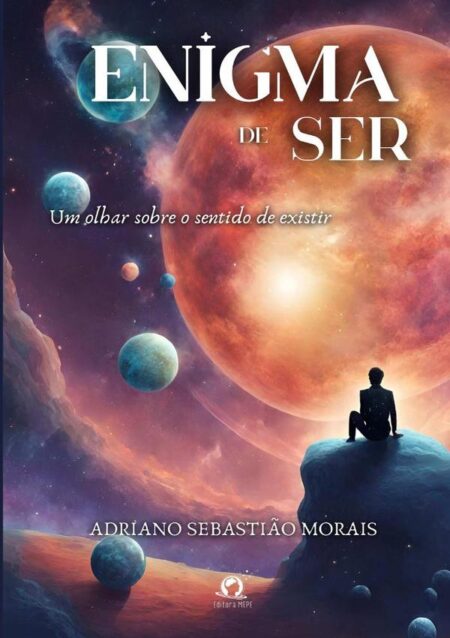 Enigma De Ser:Um olhar sobre o sentido de existir