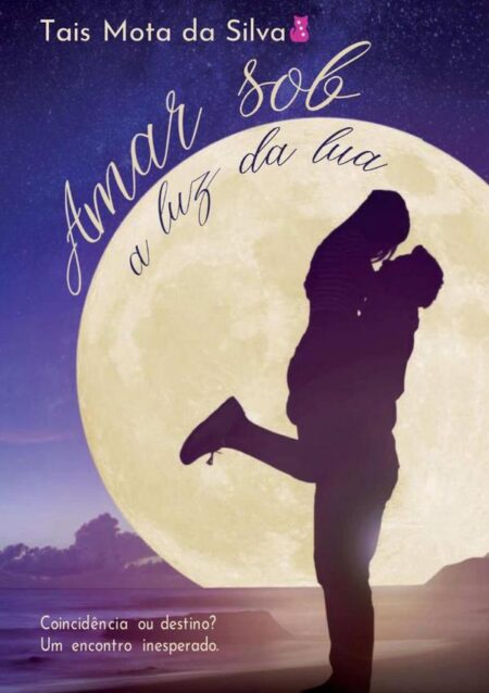 Amar Sob A Luz Da Lua:Coincidência ou destino um encontro inesperado