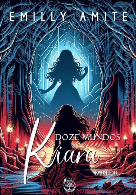 Doze Mundos Kiara - Parte Ii:Série Doze Mundos - livros 8 (parte II) e 9