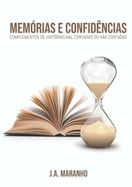 Memórias E Confidências:Complementos de histórias mal contadas ou não contadas.