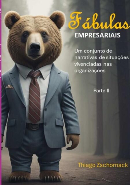 Fábulas Empresariais:Um conjunto de narrativas de situações vivenciadas nas organizações – parte II