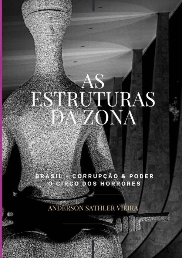 As Estruturas Da Zona:Brasil – Corrupção & Poder - O Circo dos Horrores