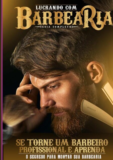 Como Montar Uma Barbearia De Sucesso:Dicas Práticas Para Administrar Sua Barbearia Com Boa Gestão