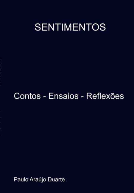 Sentimentos:Contos - Ensaios - Reflexões