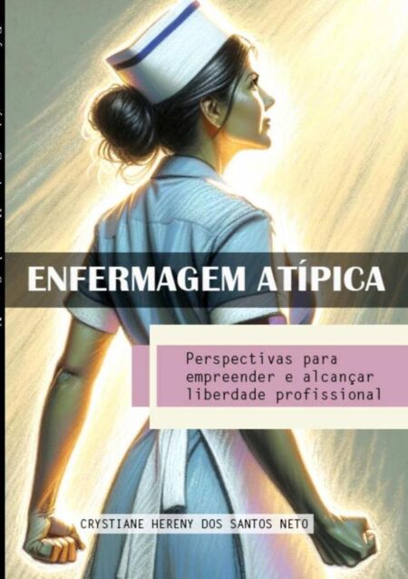 Enfermagem Atípica:Perspectivas para empreender e alcançar liberdade profissional