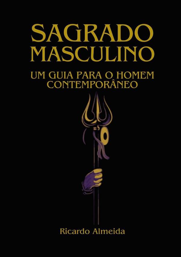 Sagrado Masculino:Um guia para o homem contemporâneo