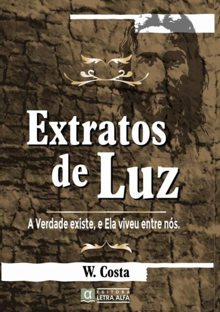 Extratos De Luz:A Verdade Existe, e Ela Viveu Entre Nós