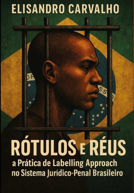 Rótulos E Réus: A Prática De Labelling Approach No Sistema Juríco-penal Brasileiro