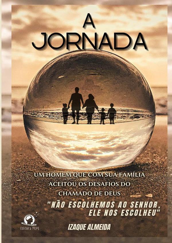 A Jornada:Um homem que com sua família aceitou os desafios do chamado de Deus