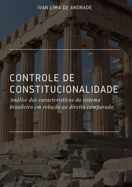 Controle De Constitucionalidade:Análise das características do sistema brasileiro em relação ao direito comparado