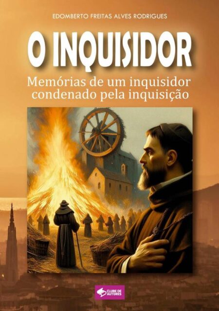 O Inquisidor:Memórias de um inquisidor condenado pela inquisição