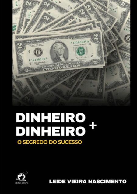 Dinheiro + Dinheiro:O segredo do sucesso