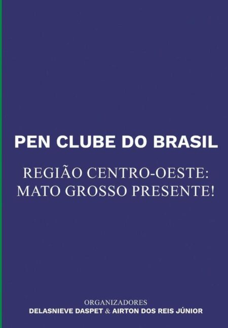 Pen Clube Do Brasil. Região Centro-oeste: Mato Grosso Presente!