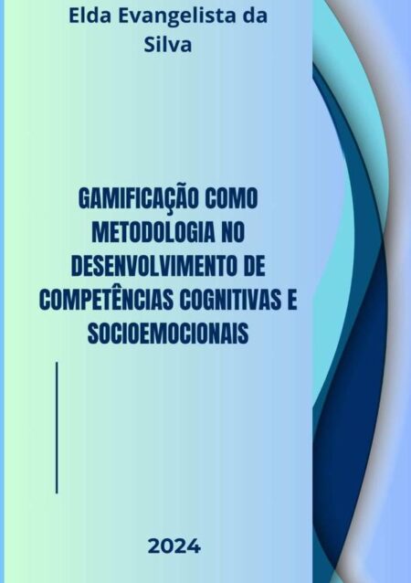Gamificação Como Metodologia No Desenvolvimento De Competências Cognitivas E Socioemocionais