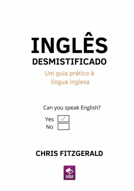 Inglês Desmistificado:Um guia prático à língua inglesa