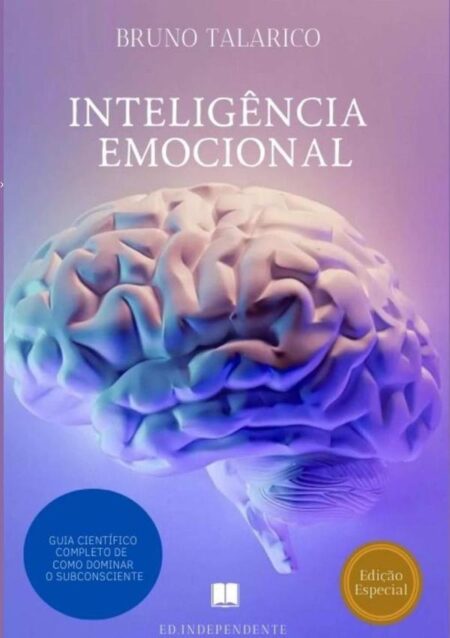 Inteligência Emocional:Guia Científico Completo de Como Dominar o Subconsciente.