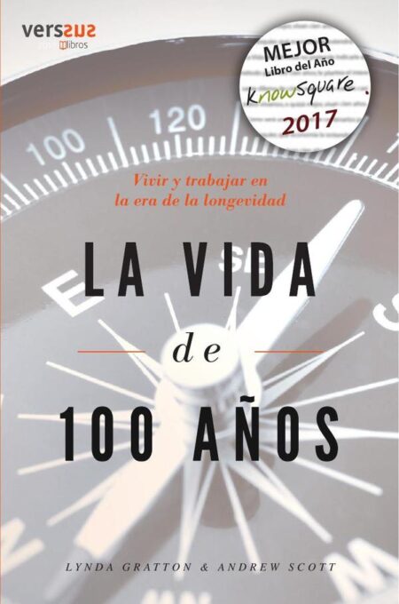 La Vida de 100 años:Vivir y trabajar en la era de la longevidad