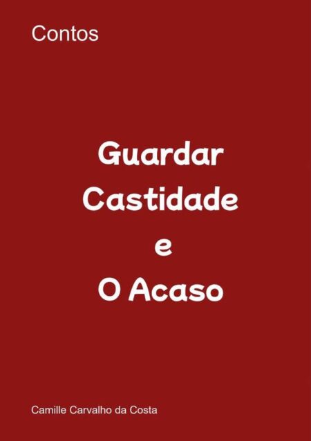 Guardar Castidade E O Acaso:Contos
