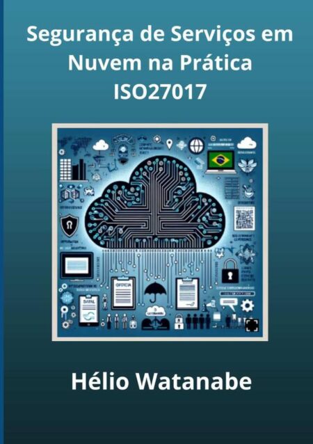 Segurança De Serviços Em Nuvem Na Prática:Utilizando a ISO 27017 em Empresas no Brasil