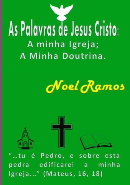 As Palavras De Jesus Cristo: A Minha Igreja; A Minha Doutrina.