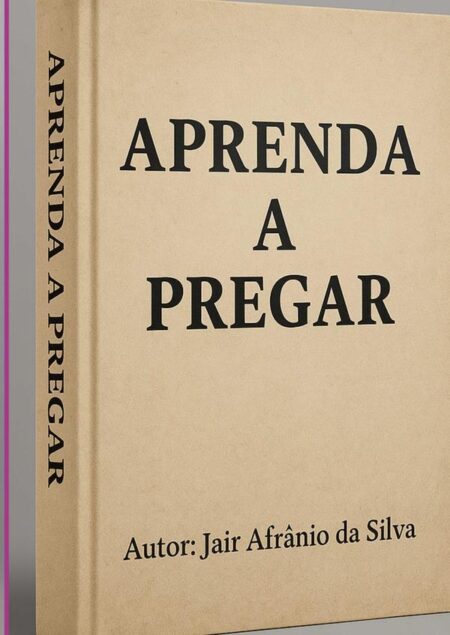 Aprenda A Pregar:APRENDENDO A PREGAR DE MANEIRA FÁCIL