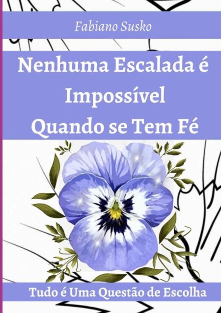 Nenhuma Escalada É Impossível Quando Se Tem Fé:Tudo é Uma questão de Escolha