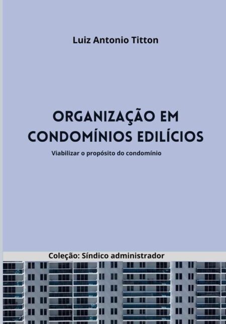Organização Em Condomínios Edilícios:Viabilizar o propósito do condomínio