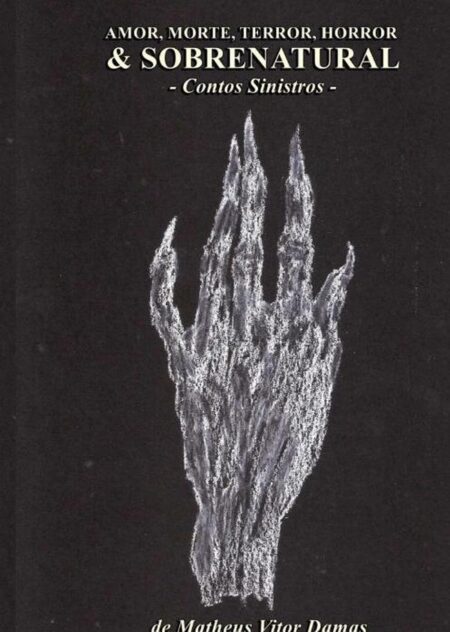 Amor, Morte, Terror, Horror & Sobrenatural:contos sinistros