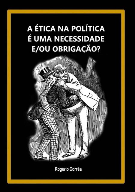 A Ética Na Política É Uma Necessidade E/ou Obrigação?