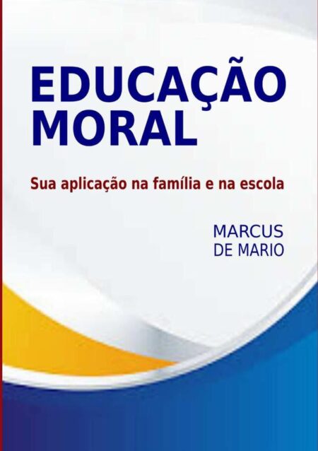 Educação Moral:Sua Aplicação na Família e Escola