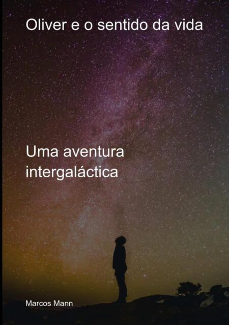 Oliver E O Sentido Da Vida:Uma aventura intergaláctica
