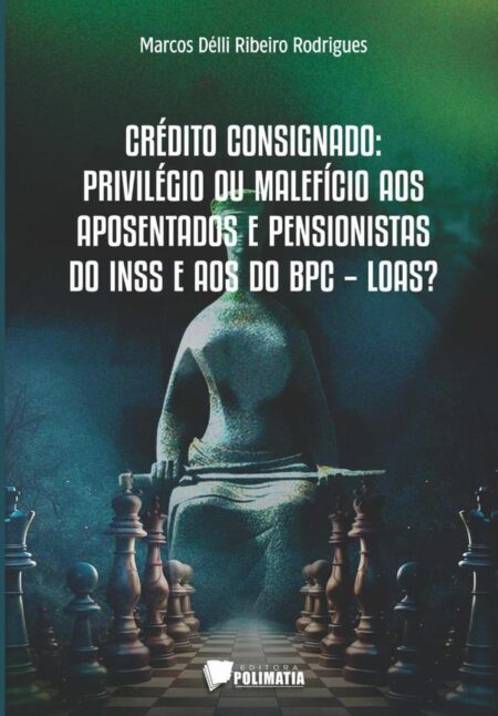 Crédito Consignado:privilégio ou malefício aos aposentados e pensionistas do INSS e aos beneficiários do BPC - LOAS?