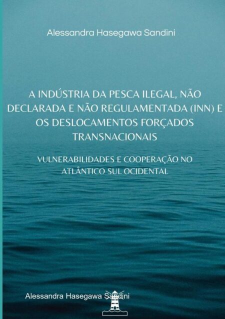 A Indústria Da Pesca Ilegal, Não Declarada E Não Regulamentada (inn) E Os Deslocamentos Forçados Transnacionais:: VULNERABILIDADES E COOPERAÇÃO NO ATLÂNTICO SUL OCIDENTAL