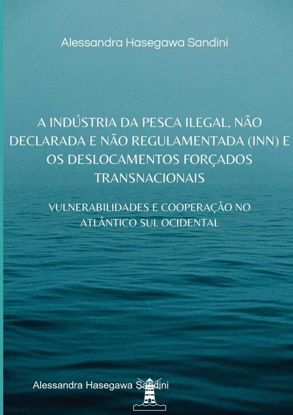 A Indústria Da Pesca Ilegal, Não Declarada E Não Regulamentada (inn) E Os Deslocamentos Forçados Transnacionais:: VULNERABILIDADES E COOPERAÇÃO NO ATLÂNTICO SUL OCIDENTAL