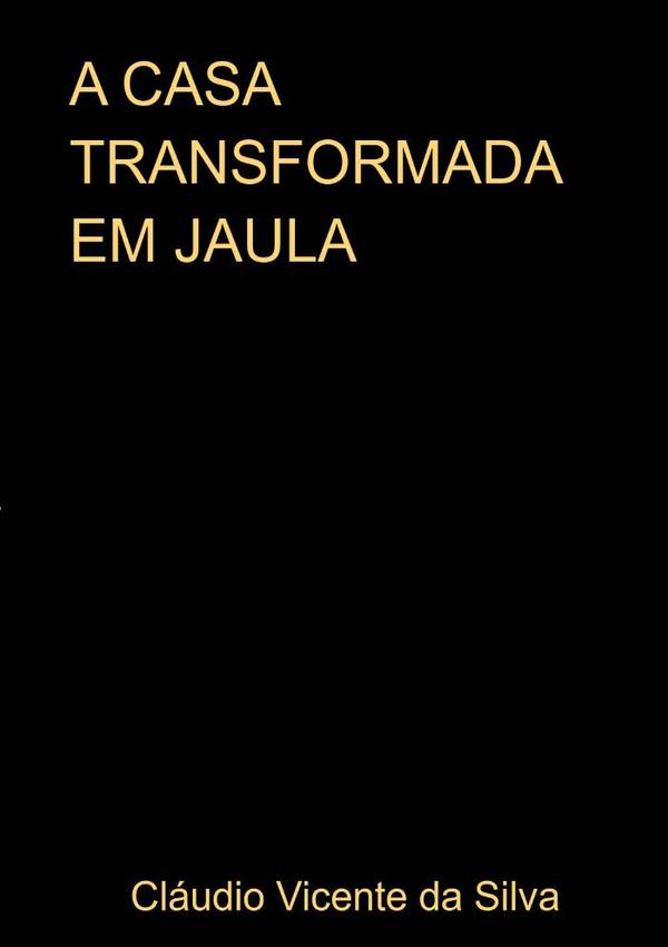 A Casa Transformada Em Jaula