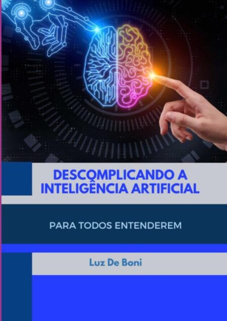 Descomplicando A Inteligência Artificial:Para Todos Entenderem