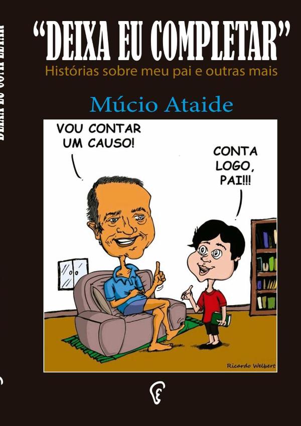 Deixa Eu Completar - Segunda Edição:HISTÓRIAS SOBRE MEU PAI E OUTRAS MAIS