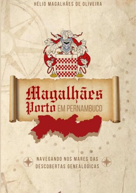 Os Magalhães Porto Em Pernambuco:Navegando nos mares das descobertas genealógicas